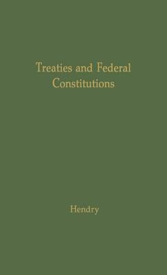 Treaties and Federal Constitutions by Hendry, James McLeod