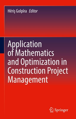 Application of Mathematics and Optimization in Construction Project Management by Golpîra, Hêriş
