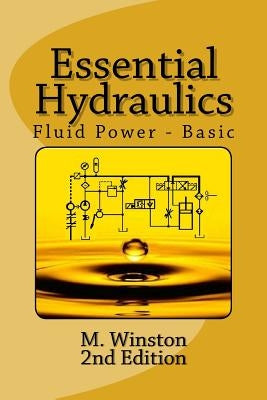 Essential Hydraulics: Fluid Power - Basic by Winston, M.