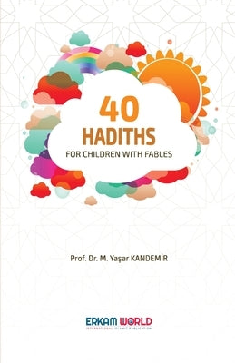 40 Hadiths for Children with Stories by Kandemİr, Prof M. Yaşar