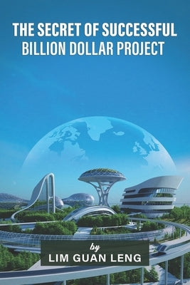 The Secret of Successful Billion Dollar Project by Leng, Lim Guan