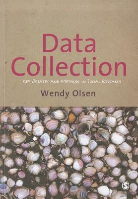 Data Collection: Key Debates and Methods in Social Research by Olsen, Wendy
