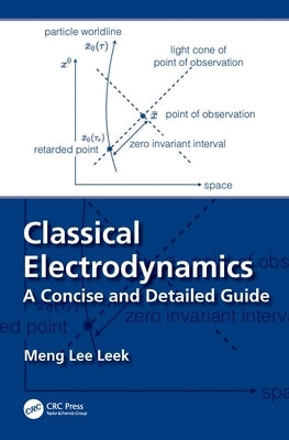 Classical Electrodynamics: A Concise and Detailed Guide by Leek, Meng Lee