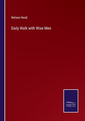 Daily Walk with Wise Men by Head, Nelson