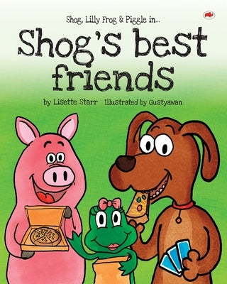 Shog's Best Friends: Shog, Lilly Frog and Piggle by Starr, Lisette