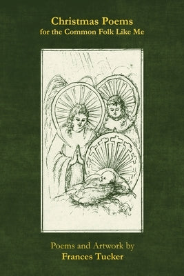 Christmas Poems for the Common Folk Like Me by Tucker, Frances