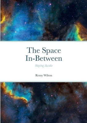 The Space In-Between: Staying Awake by Wilson, Remy