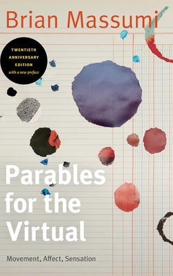 Parables for the Virtual: Movement, Affect, Sensation by Massumi, Brian