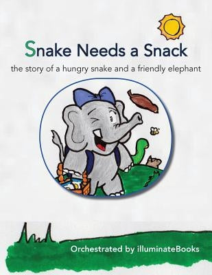 Snake Needs a Snack: the story of a hungry snake and a friendly elephant: Orchestrated by illuminateBooks by Illuminatebooks