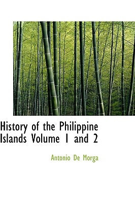 History of the Philippine Islands Volume 1 and 2 by de Morga, Antonio