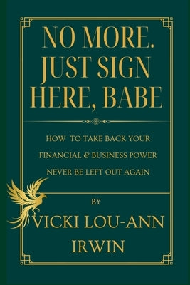 No More. Just Sign Here, Babe by Irwin, Vicki Lou-Ann