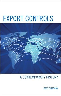 Export Controls: A Contemporary History by Chapman, Bert