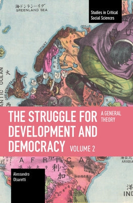 The Struggle for Development and Democracy Volume 2: A General Theory by Olsaretti, Alessandro