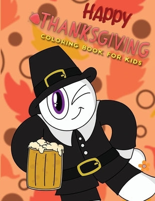 Happy thanksgiving coloring book for kids: A Collection of Fun and Easy Thanksgiving Coloring Pages for Kids, Toddlers, and Preschoolers Gift Book To by Kid Press, Jane