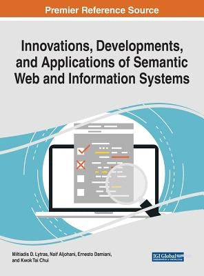 Innovations, Developments, and Applications of Semantic Web and Information Systems by Lytras, Miltiadis D.