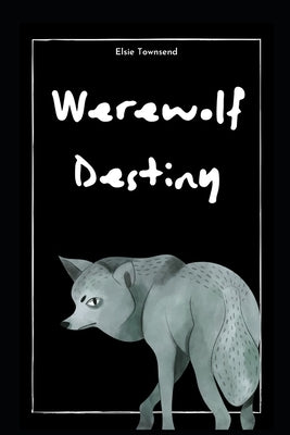 Werewolf Destiny by Townsend, Elsie