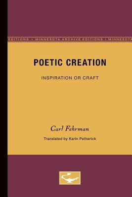 Poetic Creation: Inspiration or Craft by Fehrman, Carl