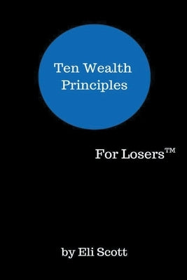 Ten Wealth Principles by Scott, Eli