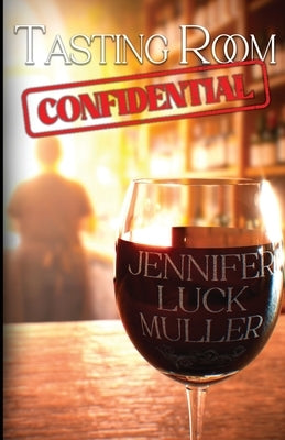 Tasting Room Confidential by Muller, Jennifer Luck