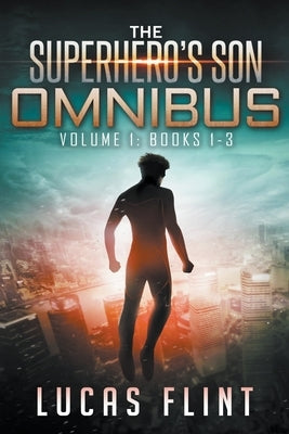 The Superhero's Son Omnibus Volume 1: Books 1-3 by Flint, Lucas