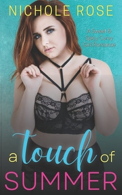 A Touch of Summer: A Sweet & Spicy Curvy Girl Romance by Rose, Nichole