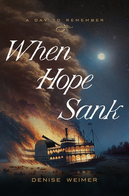 When Hope Sank: April 27, 1865 Volume 3 by Weimer, Denise