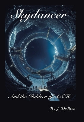 Skydancer: And the Children of A.S.H. by Debree, J.