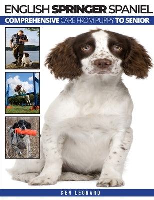 English Springer Spaniel: Comprehensive Care from Puppy to Senior by Leonard, Ken