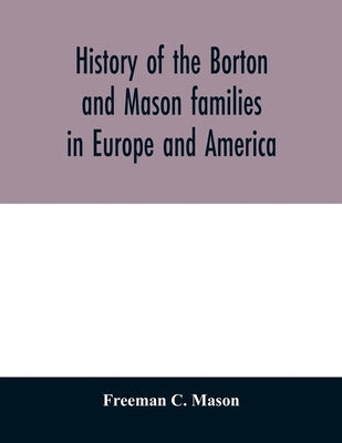 History of the Borton and Mason families in Europe and America by C. Mason, Freeman