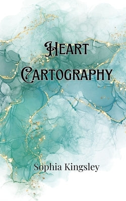 Heart Cartography by Kingsley, Sophia
