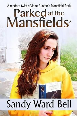 Parked at the Mansfields': A modern twist of Jane Austen's Mansfield Park by Bell, Sandy Ward