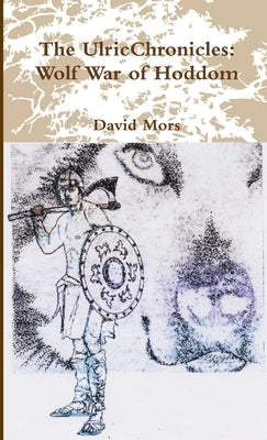 The UlricChronicles: Wolf War of Hoddom by Mors, David