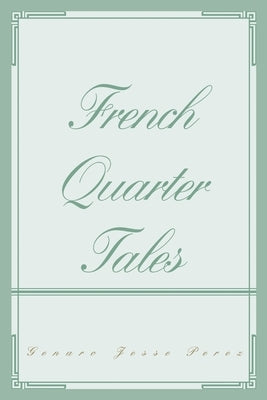 French Quarter Tales by Perez, Genaro Jesse
