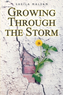 Growing through the Storm by Malsam, Sheila