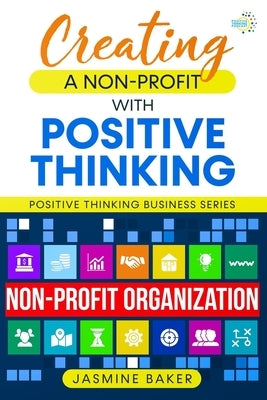 Creating a Nonprofit with Positive Thinking by Baker, Jasmine