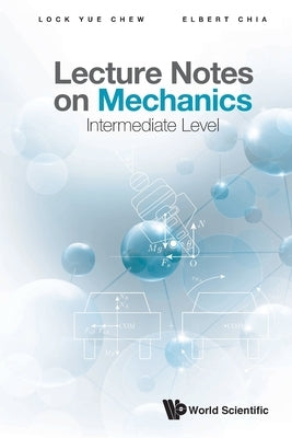 Lecture Notes on Mechanics: Intermediate Level by Chew, Lock Yue