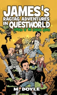 James's Ragtag Adventures in Questworld: Return of the Goblin Queen by Doyle, M.