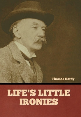 Life's Little Ironies by Hardy, Thomas