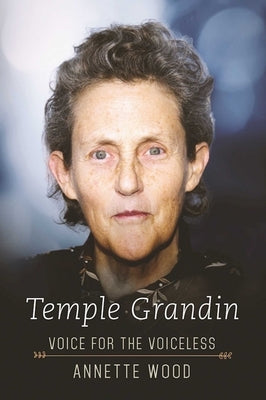 Temple Grandin: Voice for the Voiceless by Wood, Annette