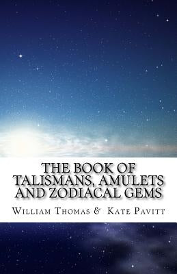 The Book of Talismans, Amulets and Zodiacal Gems by Pavitt, Kate