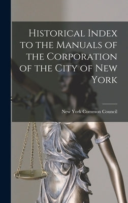 Historical Index to the Manuals of the Corporation of the City of New York by Council, New York Common
