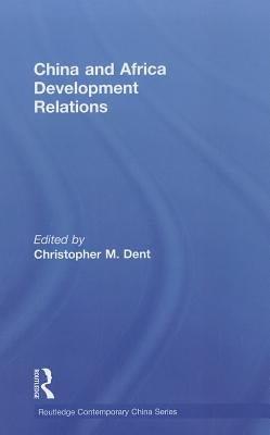 China and Africa Development Relations by Dent, Christopher M.