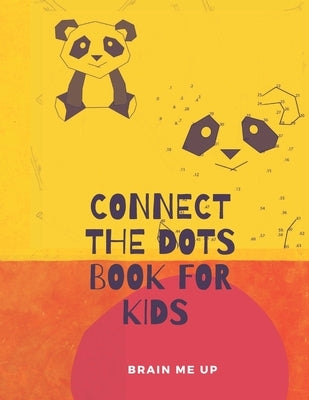 Connect the Dots, Book for Kids: Kids Ages 3-7: Fun Connect The Dots Books for Kids Age 3, 4, 5, 6, 7 - Easy Kids Dot To Dot Books Ages 4-6 3-7 5-7 - by Me Up, Brain