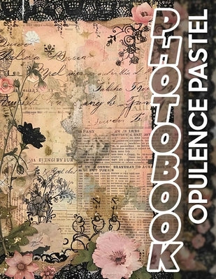 Opulence Pastel Photo Book: Elegant Display Of 40 Soft Toned Images To Inspire Creativity And Relaxation by Raymond, Erik