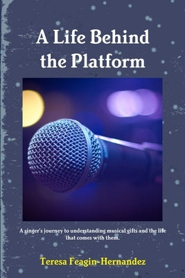 A Life Behind the Platform by Feagin-Hernandez, Teresa