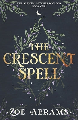 The Crescent Spell: The Alehem Witches Duology Book One by Abrams, Zoe