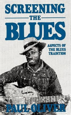 Screening the Blues by Oliver, Paul