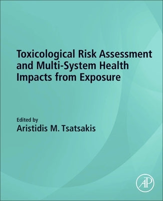 Toxicological Risk Assessment and Multi-System Health Impacts from Exposure by Tsatsakis, Aristidis M.