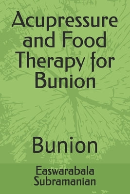 Acupressure and Food Therapy for Bunion: Bunion by Subramanian, Easwarabala