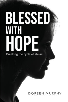 Blessed with Hope: Breaking the cycle of abuse by Murphy, Doreen